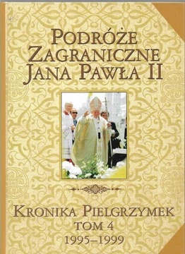 PODRÓŻE ZAGRANICZNE JANA PAWŁA II T. 4 1995-1999