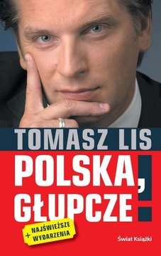 Polska, głupcze Tomasz Lis