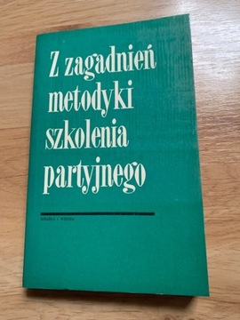 Z zagadnień metodyki szkolenia partyjnego 