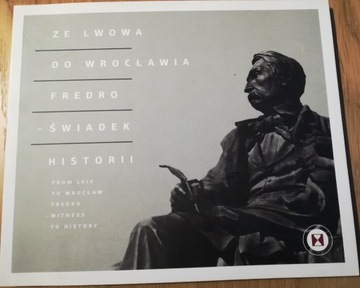 ZE LWOWA DO WROCŁAWIA - FREDRO ŚWIADEK HISTORII