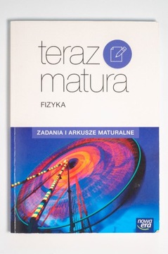 Teraz matura. Fizyka  Zadania i arkusze maturalne