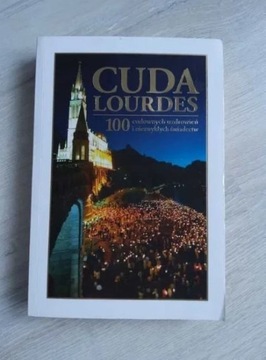 Książka Cuda Lourdes 100 cudownych uzdrowień i nie