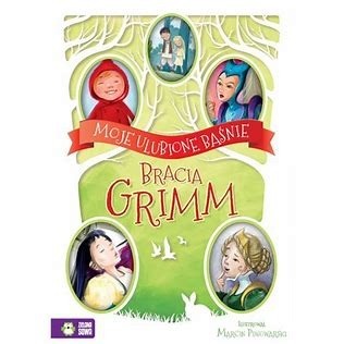 Moje ulubione baśnie - bracia Grimm