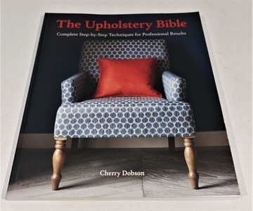 THE UPHOLSTERY BIBLE. COMPLETE STEP-BY-STEP
