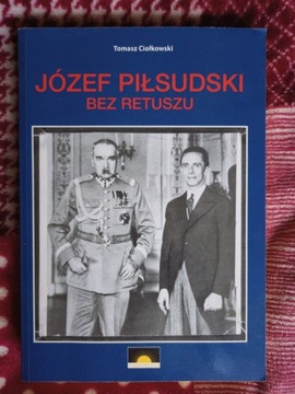 "Józef Piłsudski bez retuszu" - Tomasz Ciołkowski 