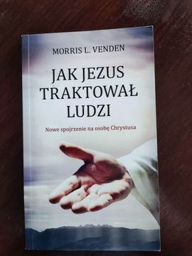 "Jak Jezus traktował ludzi". Morris L. Venden.