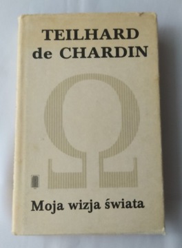 MOJA WIZJA ŚWIATA – Pierre Teilhard de Chardin