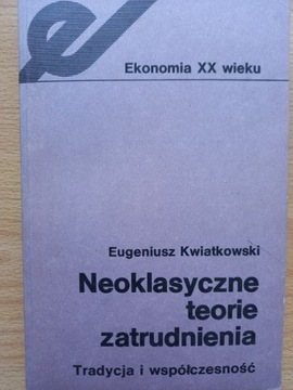Neoklasyczne teorie zatrudnienia - E. Kwiatkowski