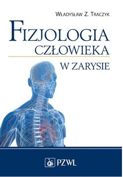 Fizjologia człowieka w zarysie W. Z. Traczyk