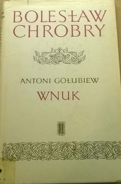 Antoni Gołubiew Bolesław Chrobry Wnuk