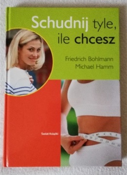 Schudnij tyle, ile chcesz - F.Bohlmann M.Hamm