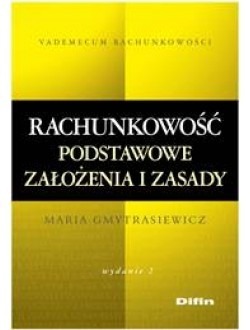 Rachunkowość podstawowe założenia i zasady. Wyd. I