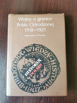 Wojny o granice Polski Odrodzonej 1918 - 1921