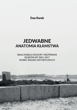 Jedwabne anatomia kłamstwa Ewa Kurek