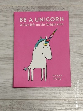 Be a Unicorn & Live Life on the Bright Side