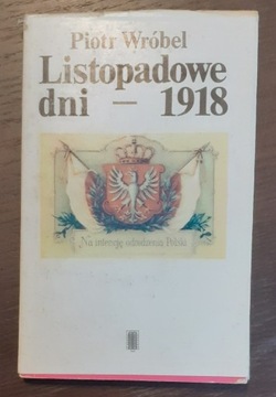 Listopadowe dni - 1918; Piotr Wróbel