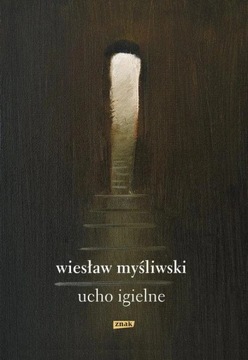 Wiesław Myśliwski, Ucho igielne, Kraków 2018.