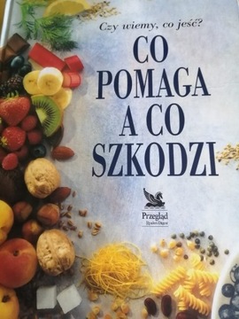 Co pomaga a co szkodzi. Czy wiemy, co jeść?