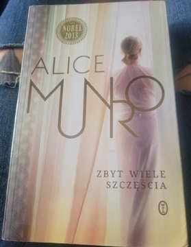 Alice Munro ,,Zbyt wiele szczęścia"