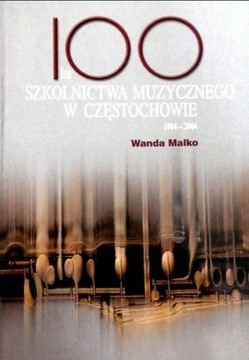 100 lat szkolnictwa muzycznego w Częstochowie. 