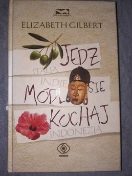 Jedz, módl się, kochaj E. Gilbert