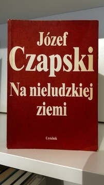 Na nieludzkiej ziemi - Józef Czapski