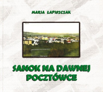 Sanok na dawnej pocztówce Maria Łapiszczak 