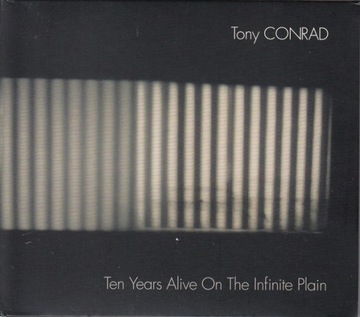 Tony Conrad – Ten Years Alive On The Infinite Plain