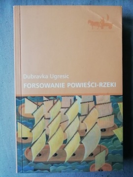 Forsowanie powieści-rzeki - Dubravka Ugresic