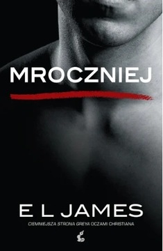 MROCZNIEJ. CIEMNIEJSZA STRONA GREYA, El James