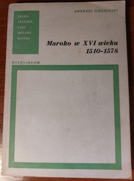 Maroko w XVI wieku 1510-1578 - Andrzej Dziubiński