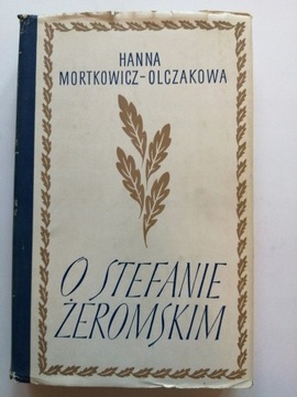 O Stefanie Żeromskim Hanna Mortkowicz-Olczakowa