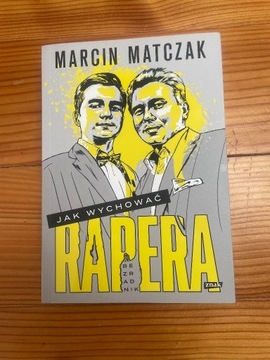 Marcin Matczak. Jak wychować rapera. Bezradnik.