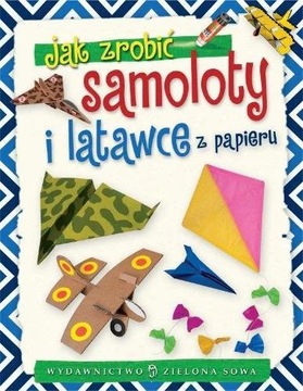 Jak zrobić samoloty i latawce z papieru