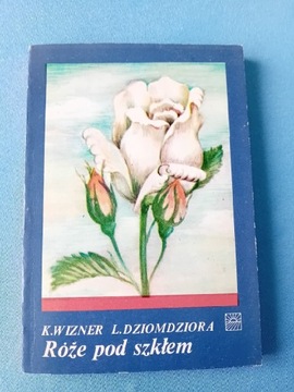 Róże pod szkłem-K. Wizner, L. Dziomdziora 