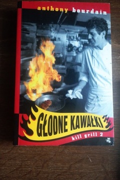 Głodne kawałki. kill grill2. Anthony Bourdain.