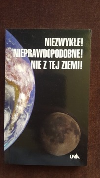 Niezwykłe! Nieprawdopodobne! Nie z tej ziemi!