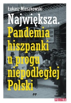 Największa Pandemia hiszpanki Łukasz Mieszkowski