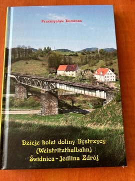 Dzieje Kolei Doliny Bystrzycy Świdnica-Jedlina Zdrój Przemysław Dominas