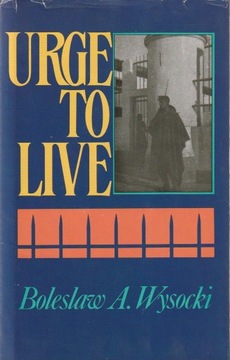 Urge to live; Bolesław A Wysocki