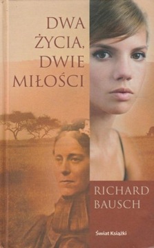 Dwa życia, dwie miłości - Richard Bausch