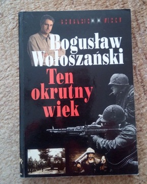 Bogusław Wołoszański - Ten okrutny wiek