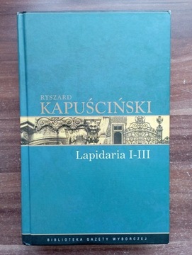 Lapidaria I-III Ryszard Kapuściński