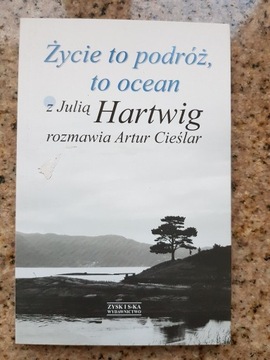 Julia Hartwig - Życie to podróż, to ocean