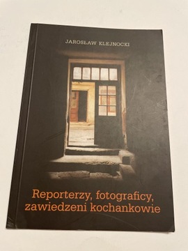 Jarosław Klejnocki Reporterzy fotograficy, zawiedzeni kochankowie jak nowa