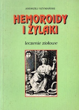 *** Andrzej Szymański - HEMOROIDY I ŻYLAKI ***