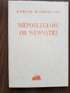 Jakub Karpiński - Niepodległość od wewnątrz