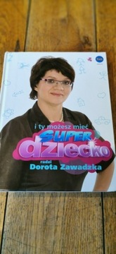 Dorota Zawadzka I ty możesz mieć super dziecko!