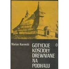 Kornecki - Gotyckie kościoły drewniane na Podhalu