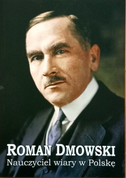 ROMAN DMOWSKI Nauczyciel wiary w Polskę 